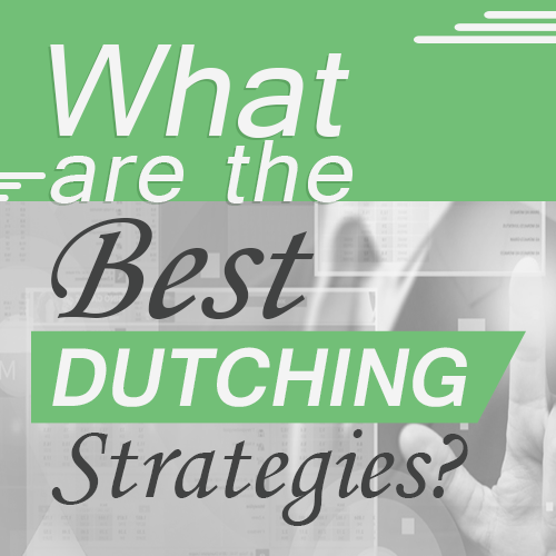 What are the best Dutching Strategies?