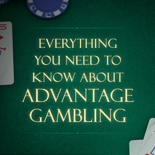 Everything you need to know about Advantage Gambling