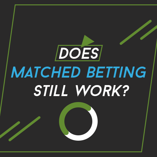 Does Matched Betting Still work