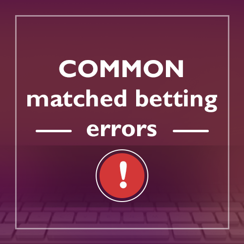 common matched betting mistakes