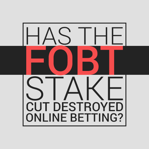 Has The FOBT Stake Cut destroyed online betting