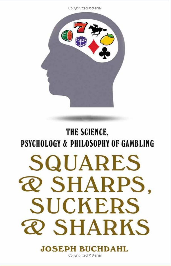 Squares & Sharps, Suckers Sharks The Science, Psychology & Philosophy of Gambling