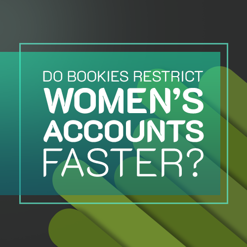Do Bookies Restrict Women’s Accounts Faster
